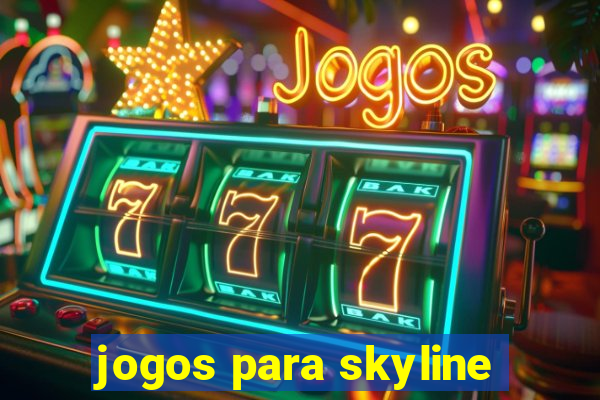 jogos para skyline